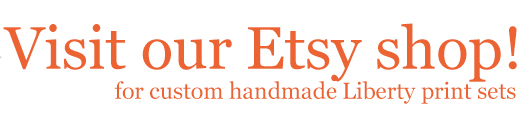 Visit our Etsy shop for custom handmade Liberty print sets